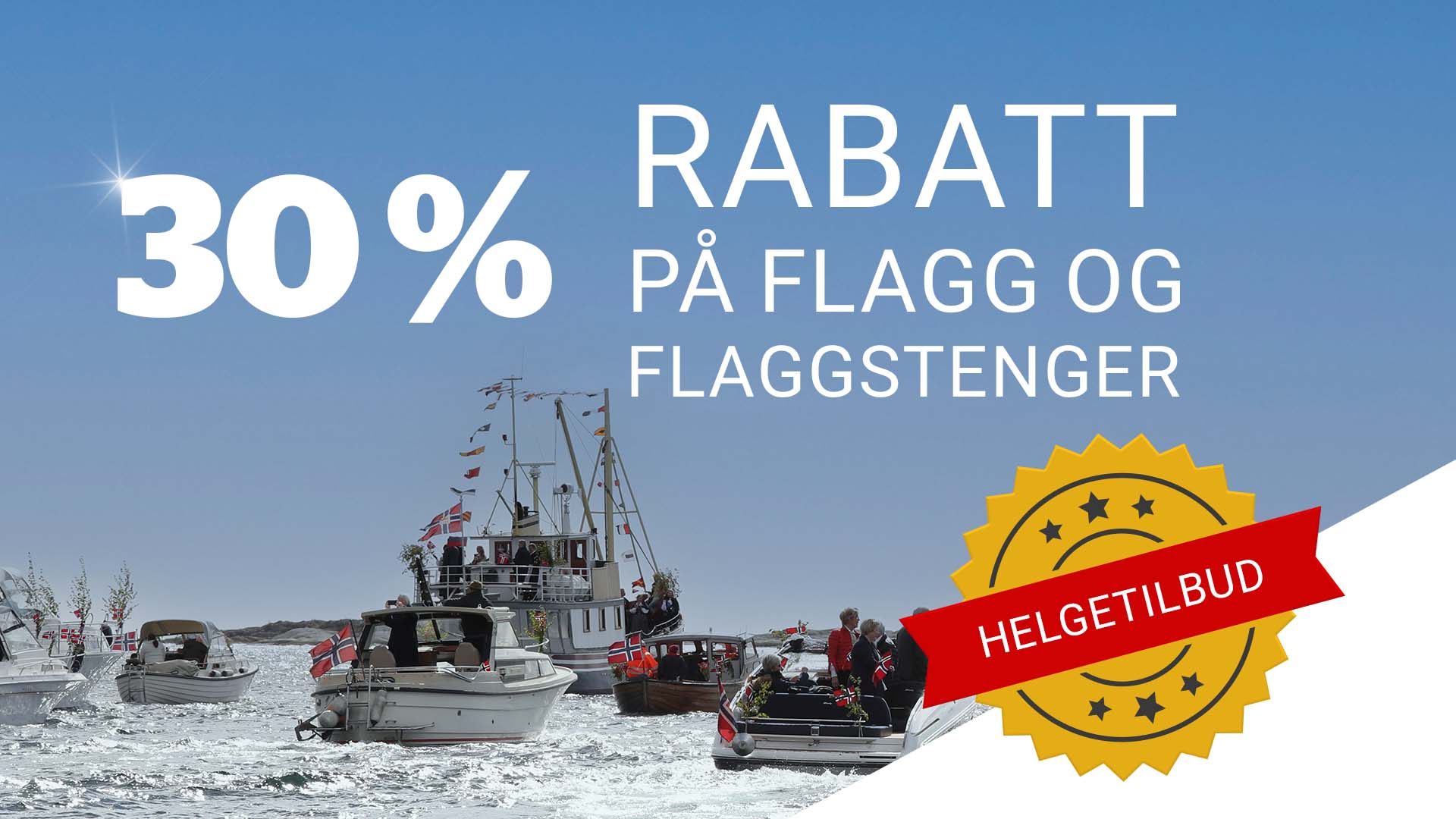 Denne helgen får du 30% rabatt på flagg og flaggstenger, enten du trenger nytt båtflagg, en solid flaggstang eller en frisk vimpel. Kvalitetsprodukter til ekstra gode priser, kun i helgen fra 7. t.o.m. 10. mai