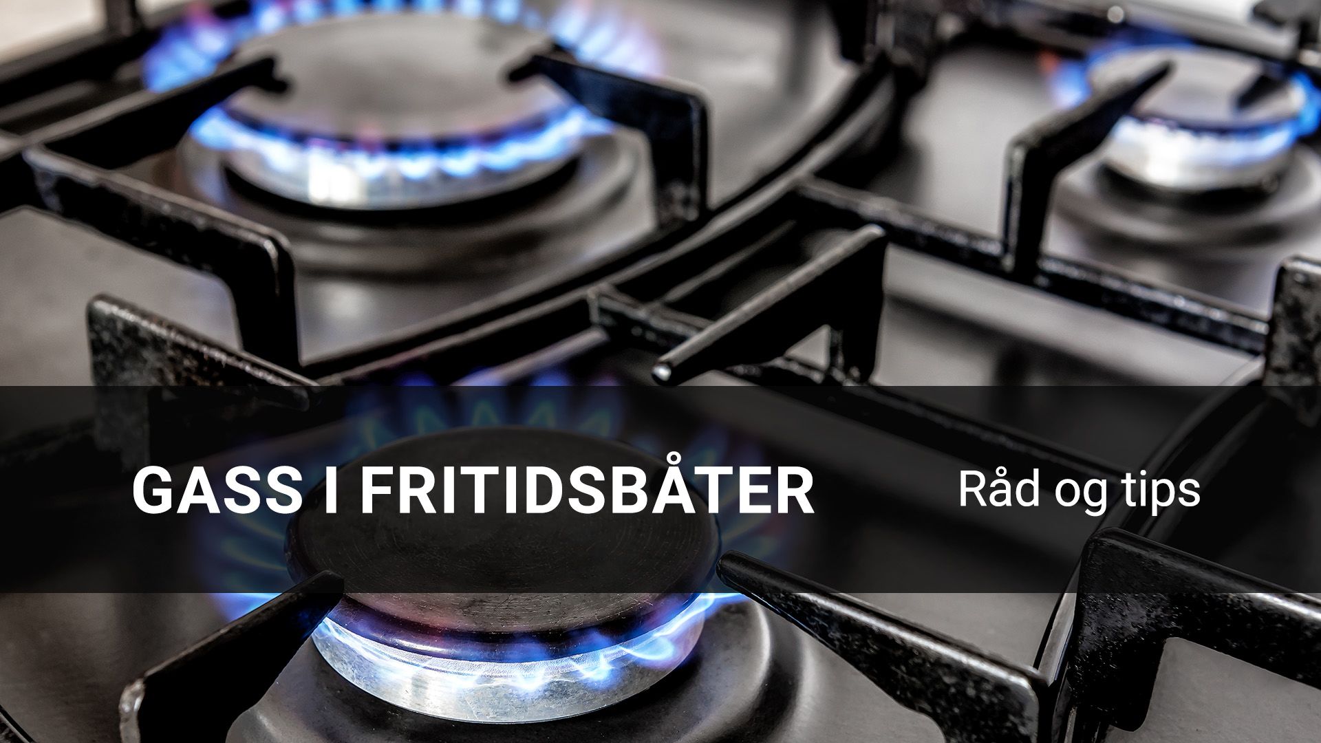 Råd og tips for Gass i fritidsbåter. Propan brukes i mange fritidsbåter til matlaging, oppvarming og kjøling. Gass gir effektiv energi, men feil installasjon eller bruk kan føre til brann, eksplosjon eller kullosforgiftning. Et korrekt installert og vedlikeholdt gassanlegg er derfor avgjørende for sikkerheten om bord.