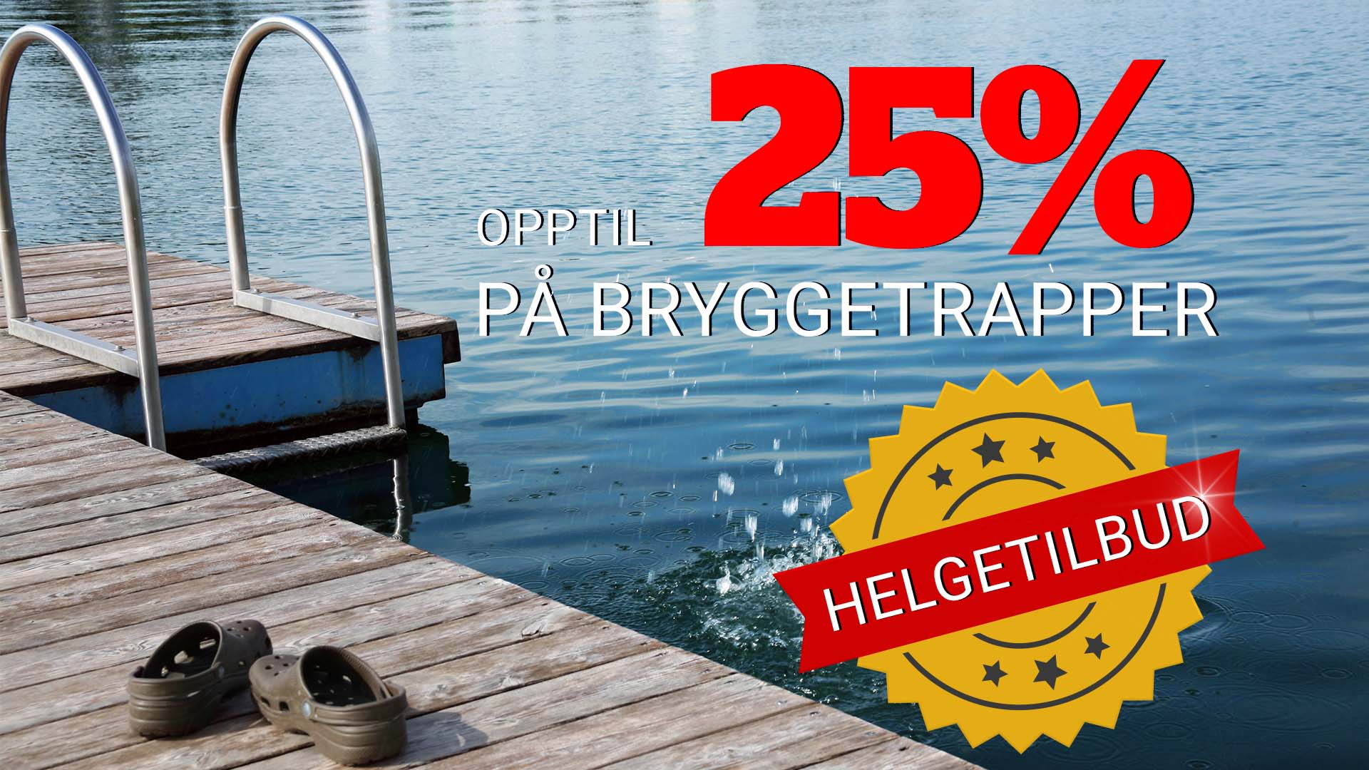 Denne helgen har vi opptil 25% rabatt på ulike bryggetrapper. Gjelder kun fra 11.  - t.o.m. 14. juni