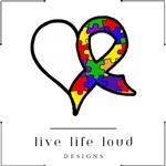 Live Life Loud Designs