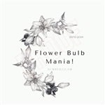 Flower Bulb Mania!