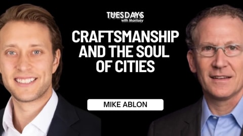 Craftsmanship and the Soul of Cities with Top Real Estate Developer Mike Ablon