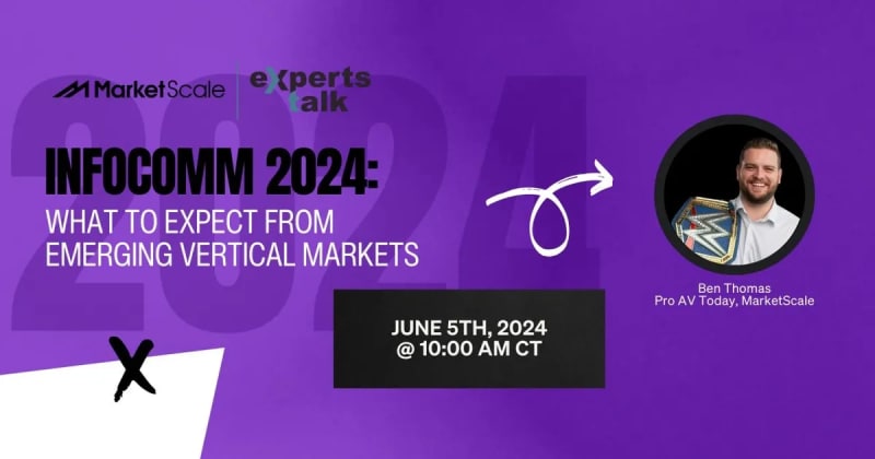 Experts Talk: What to Expect From Emerging Vertical Markets and InfoComm 2024