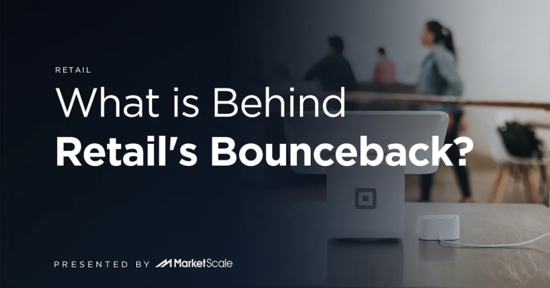 What is Behind Retail’s Bounceback?