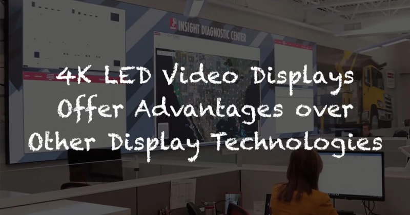 4K LED VIDEO DISPLAYS OFFER ADVANTAGES OVER OTHER DISPLAY SCREENS