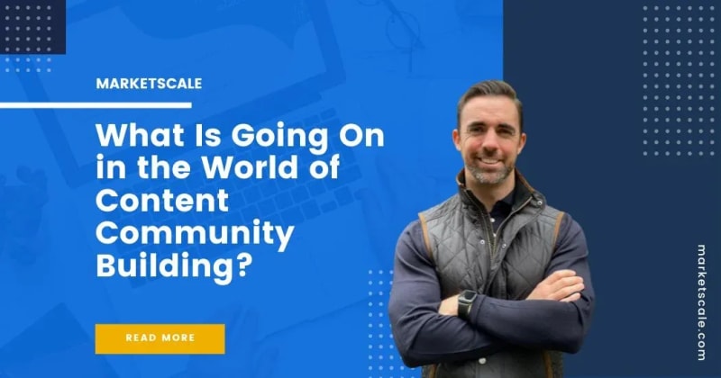 What Is Going On in the World of Content Community Building?