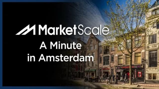 MarketScale Overseas: A Minute in Amsterdam