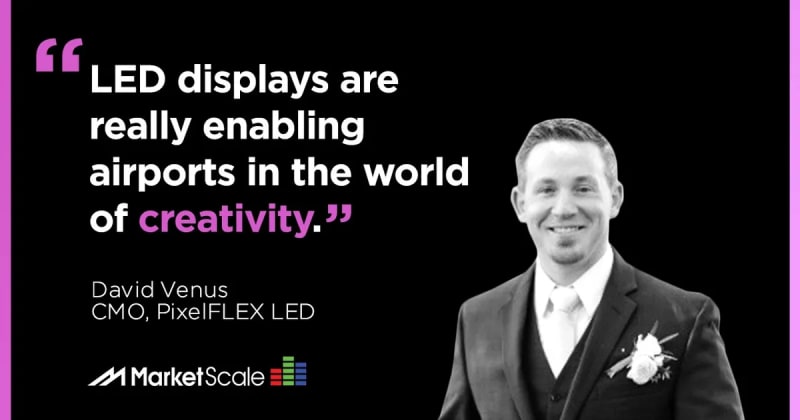 AV in Airports Makes for Soaring Revenue and Happy Fliers with David Venus of PixelFLEX LED