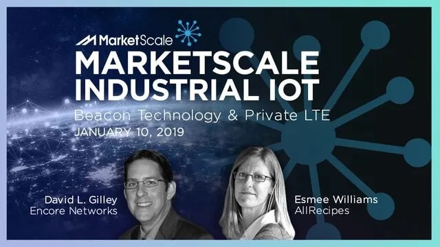 MarketScale Industrial IoT 01/10/19: Beacon Technology & Private LTE
