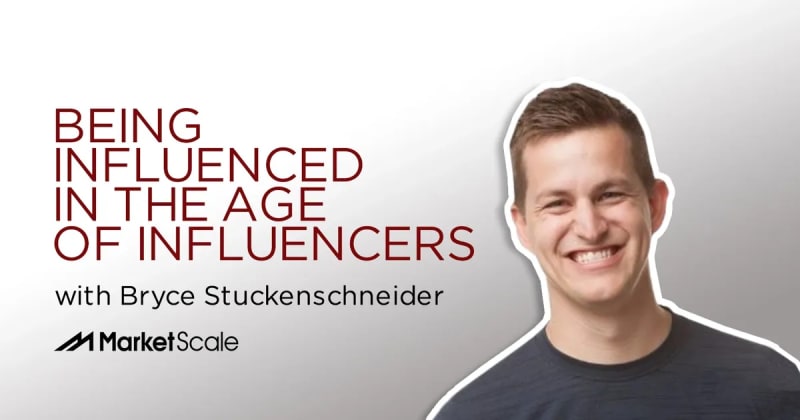 Being Influenced in the Age of Influencers With Bryce Stuckenschneider