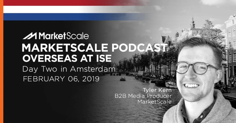 MarketScale Overseas at ISE: Day Two in Amsterdam Brings a New Meaning to Interactive Displays