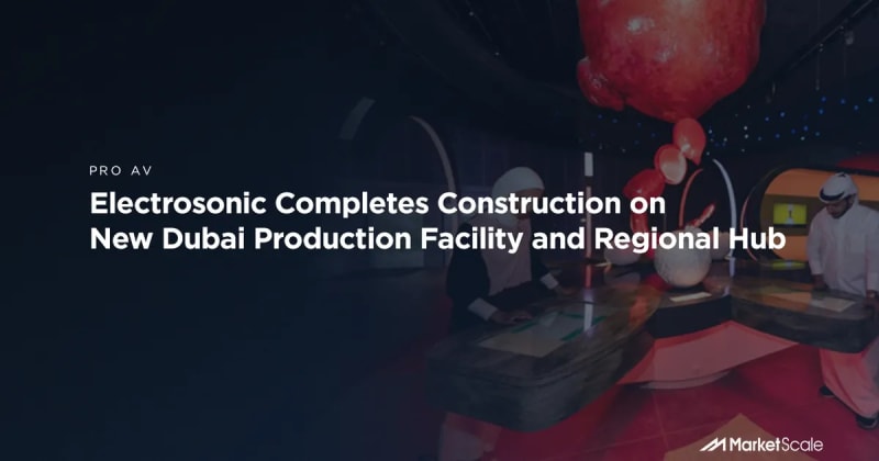 Electrosonic Completes Construction on New Dubai Production Facility and Regional Hub