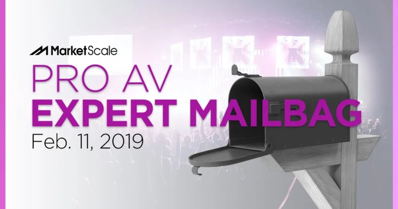 Pro AV Expert Monday Mailbag: February 11, 2019