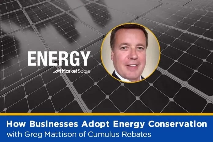 Listen: How Businesses Adopt Energy Conservation with Greg Mattison of Cumulus Rebates