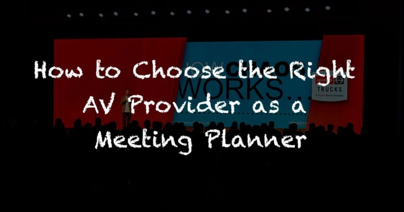 How to Choose the Right AV Provider as a Meeting Planner
