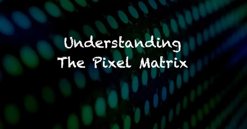 LED DIGITAL DISPLAY ESSENTIALS: PIXEL PITCH, MATRIX AND VIEWABLE AREA