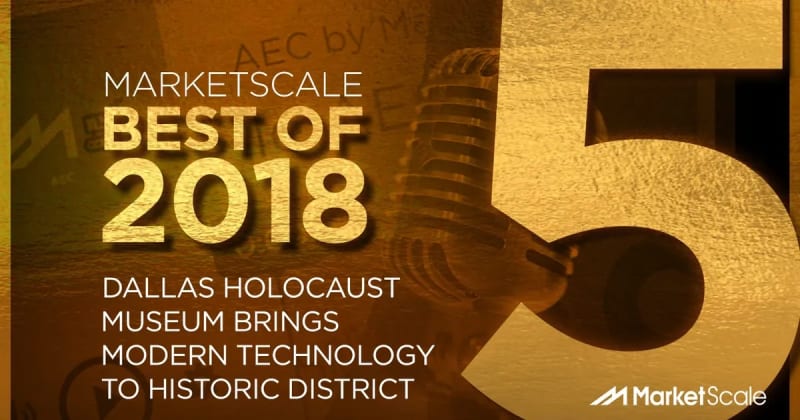 MarketScale’s Best of 2018: Dallas Holocaust Museum Brings Modern Technology to Historic District