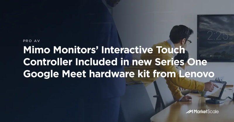 Mimo Monitors’ Interactive Touch Controller Included in new Series One Google Meet hardware kit from Lenovo