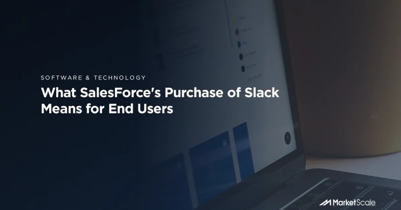 What SalesForce’s Purchase of Slack Means for End Users