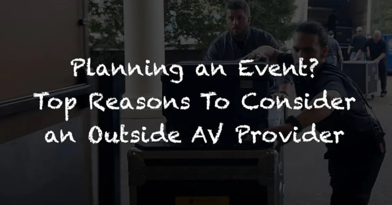 Planning an Event? Reasons to Consider Using an Outside AV Provider
