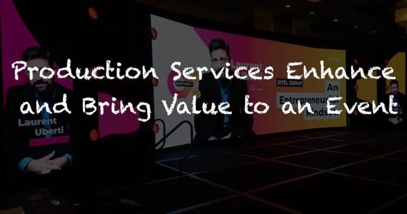 Production Services Enhance and Bring Value to an Event