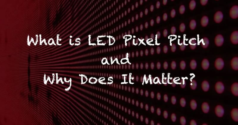 WHAT IS LED PIXEL PITCH AND WHY DOES IT MATTER?