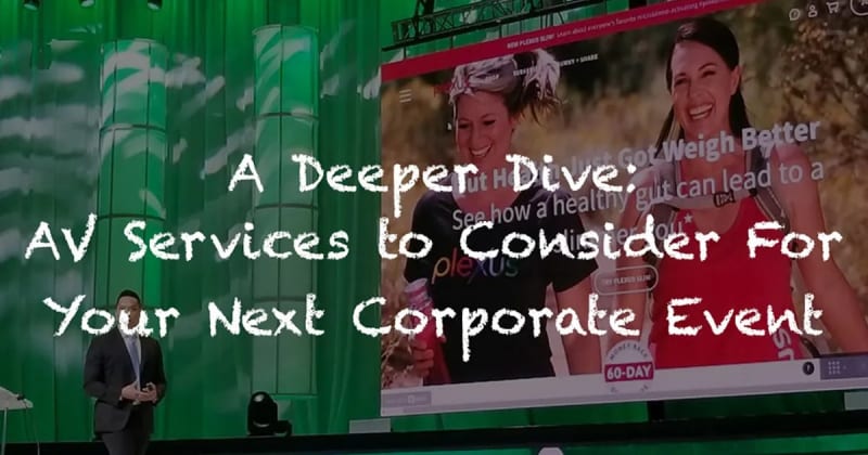 A Deeper Dive: What AV Services You Need to Consider When Planning Your Next Corporate Event