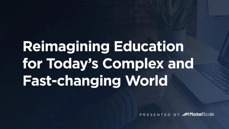 Reimagining Education for Today’s Complex and Fast-changing World