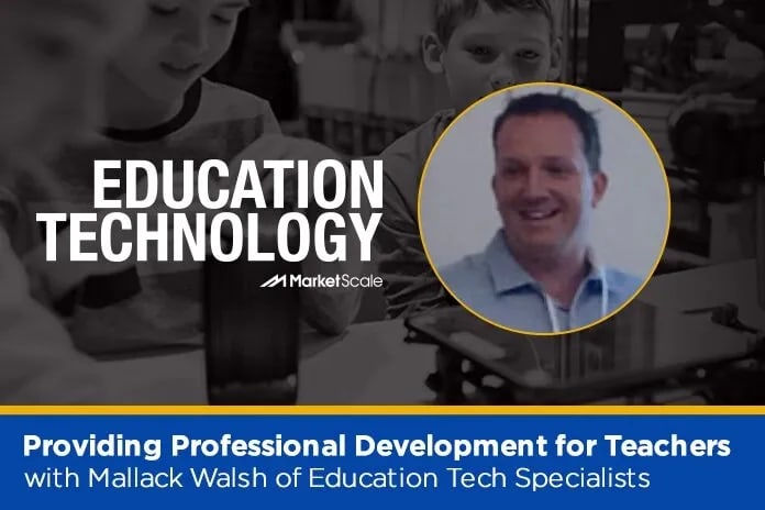 Listen: Providing Professional Development for Teachers with Mallack Walsh of Education Tech Specialists
