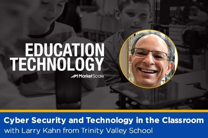 Listen: Cyber Security and Technology in the Classroom with Larry Kahn from Trinity Valley School