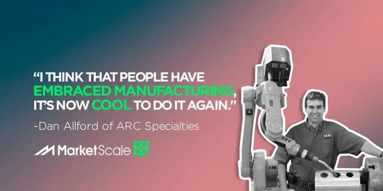 Tech, Teamwork & Trade: Collaboration in Intelligent Manufacturing with Dan Allford of ARC Specialties