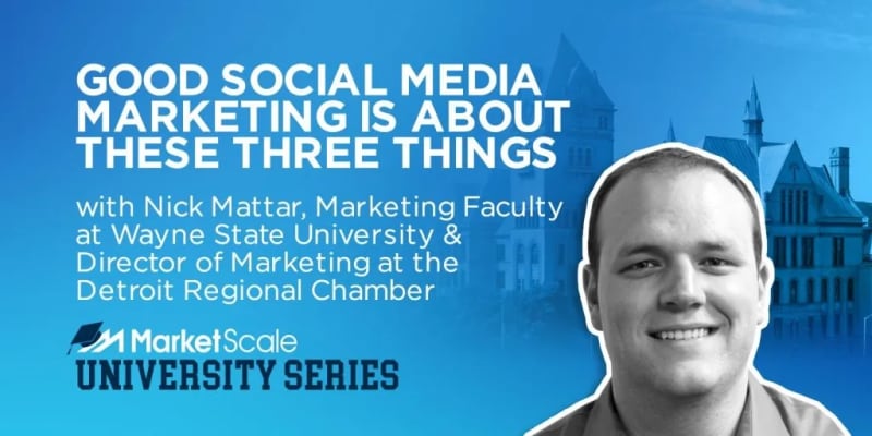 Good Social Media Marketing is About These Three Things, with Nick Mattar, Marketing Faculty at Wayne State University