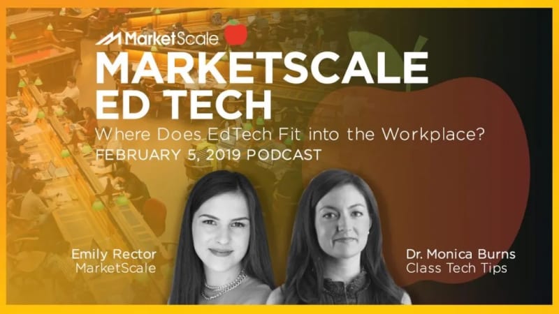 MarketScale EdTech 02/05/19: Where Does EdTech Fit into the Workplace?