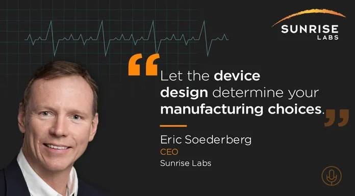 Key Considerations in Choosing a Design Partner and Contract Manufacturer with Eric Soederberg, CEO at Sunrise Labs