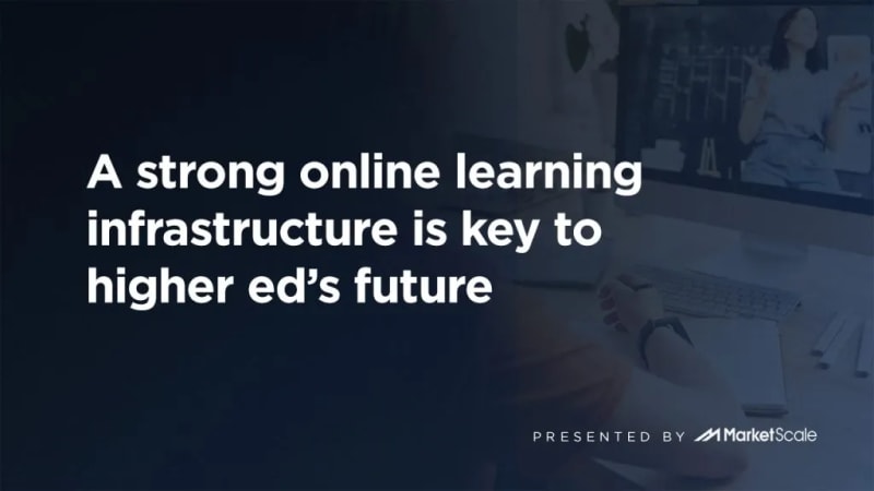 A Strong Online Learning Infrastructure is Key to Higher Ed’s Future
