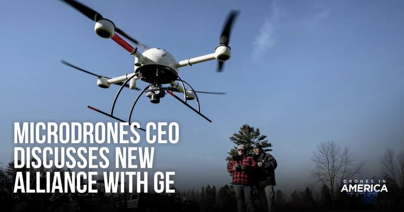 Microdrones CEO Discusses New Alliance with GE