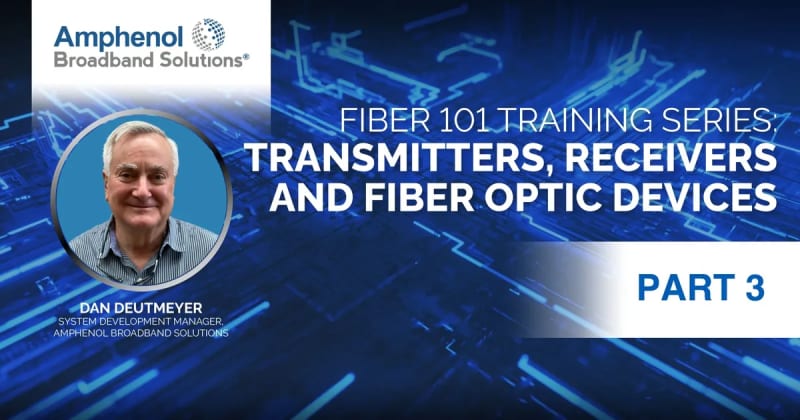 Fiber 101, Part 3: Transmitters, Receivers and Fiber Optic Devices