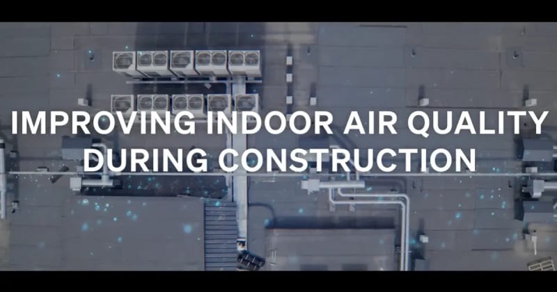 Improving Indoor Air Quality During Construction Takes the Right Technological Tools