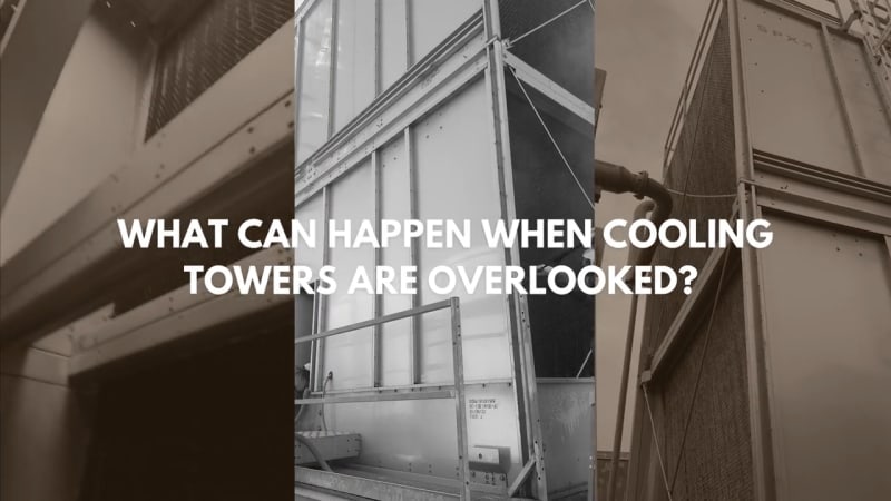 What Can Happen When Cooling Towers Are Overlooked?