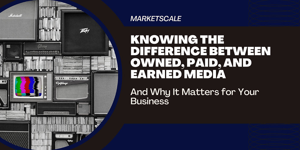 Understanding Owned, Paid, and Earned Media for Your Business
