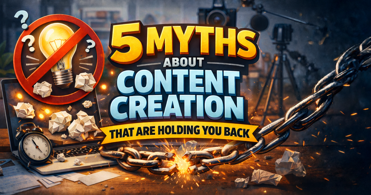 5 Myths About Content Creation That Are Holding You Back