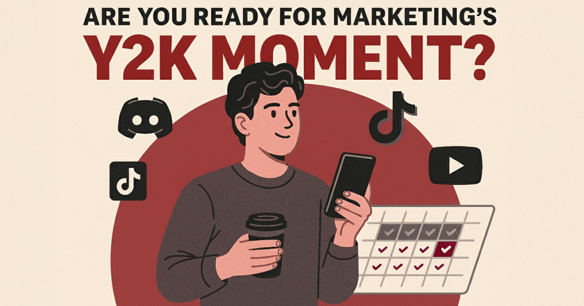 Are You Ready for Marketing’s Y2K Moment?