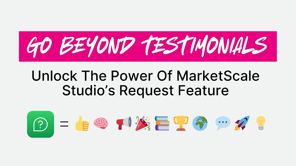 Beyond Testimonials: Unlock MarketScale Studio’s Request Power