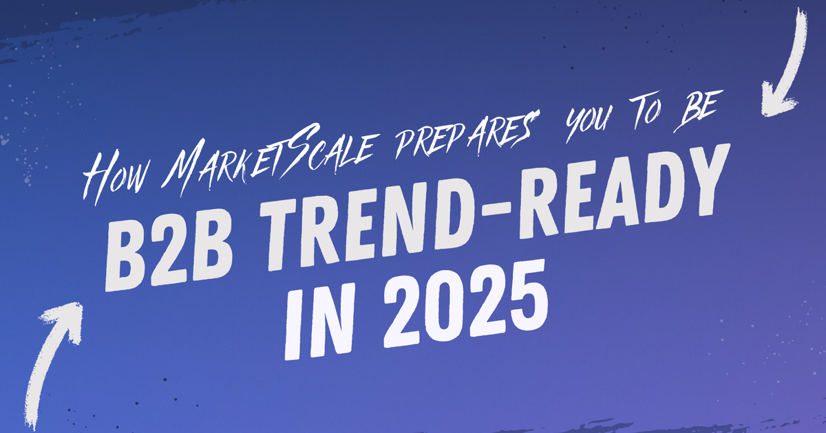 How MarketScale Prepares You to Be B2B Trend-Ready in 2025