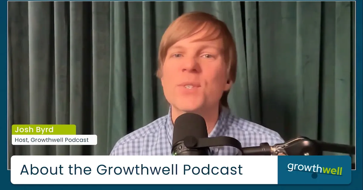 About the GrowthWell Podcast