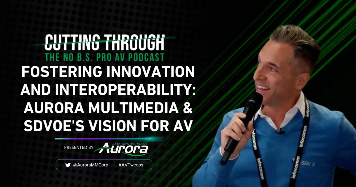 Fostering Innovation and Interoperability: Aurora Multimedia & SDVoE's Vision for AV