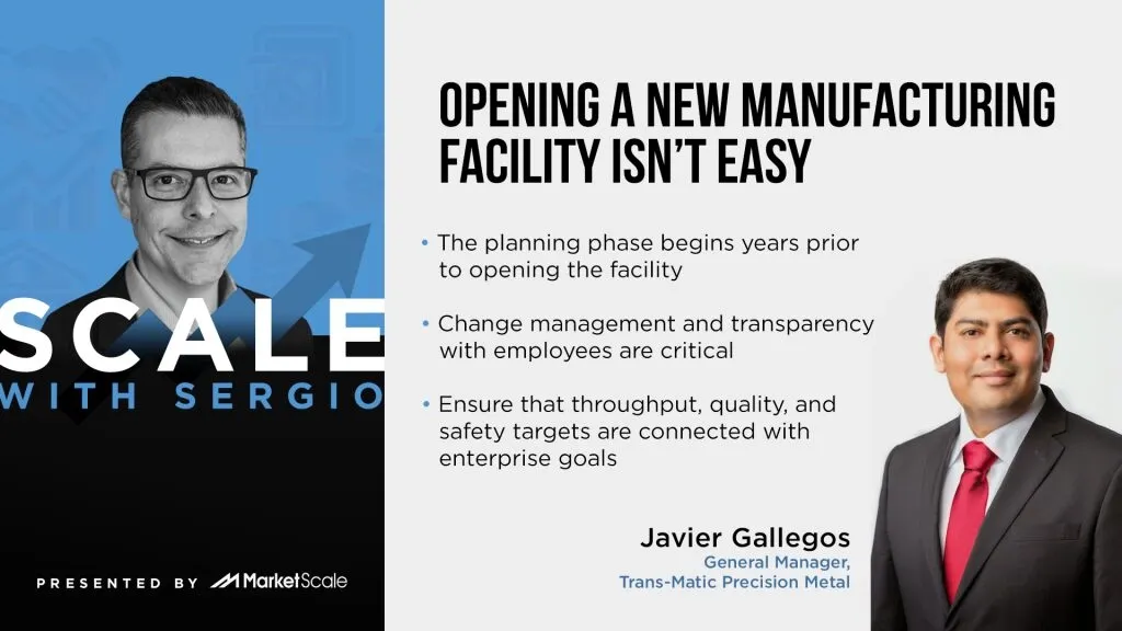 Scale with Sergio: Opening a New Manufacturing Facility Isn’t Easy
