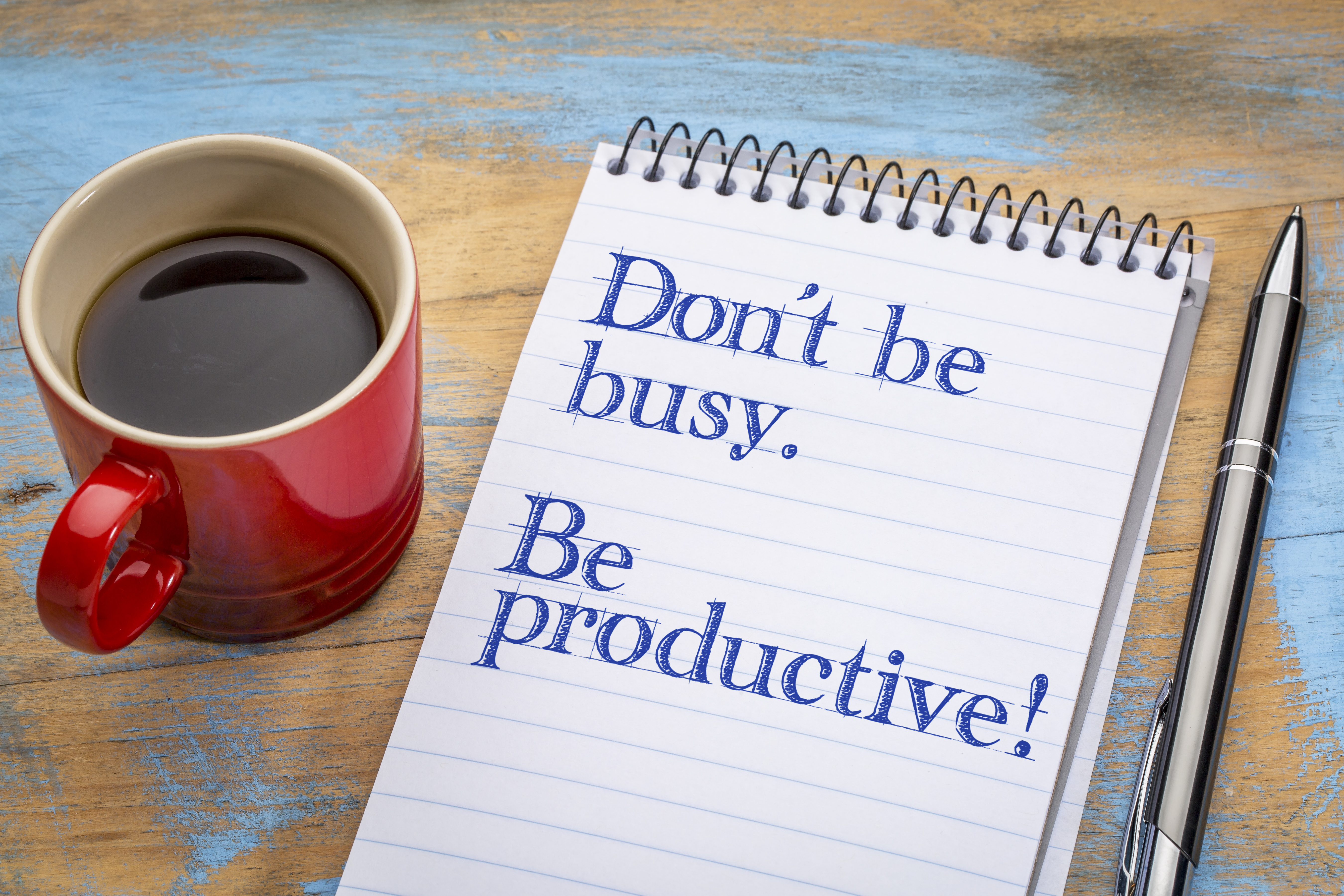 Do not be busy, but productive.