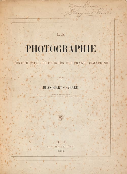 La Photographie: Ses Origines, Ses Progres, Ses Transformations Blanquart-Evrard, Louis Désiré  (French, 1802-1872)