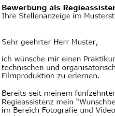 Für Ihre Bewerbung als Trainee/Praktikant für eine Stelle als Regieassistent/in, erhalten Sie erstklassige Bewerbungsvorlagen, von Personalprofis erstellt.